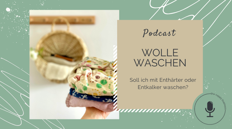 the nappy cast – Folge 03: Wolle waschen- Soll ich mit Enthärter und Entkalker waschen?